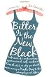 Bitter is the New Black : Confessions of a Condescending, Egomaniacal, Self-Centered Smartass,Or, Why You Should Never Carry A Prada Bag to the Unemployment Office
