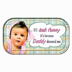 If I Look Funny Its Because Daddy Dressed Me Tin Magnetic Sign