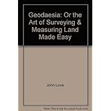 geodaesia  or the art of surveying and measuring land made easy