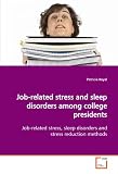 Job-related stress and sleep disorders among college  presidents: Job-related stress, sleep disorders and stress  reduction methods