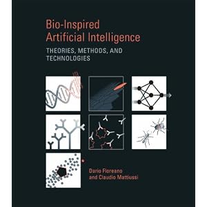 Bio-Inspired Artificial Intelligence: Theories, Methods, and Technologies (Intelligent Robotics and... by Dario Floreano and Claudio Mattiussi