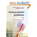 Partnerschaftsprobleme: M�glichkeiten zur Bew�ltigung: Ein Handbuch f�r Paare: Beziehungsprobleme meistern - Ein Handbuch f�r Paare