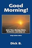 Good Morning!: Quiet Time, Morning Watch, Meditation, and Early A.A.