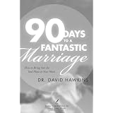 90 Days to a Fantastic Marriage: How to Bring Out the Soul Mate in Your Mateby David Hawkins