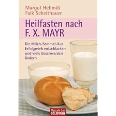 Heilfasten nach F. X. Mayr: Die Milch-Semmel-Kur  - Erfolgreich entschlacken und viele Beschwerden lindern
