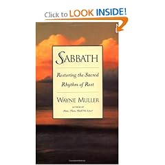 Sabbath: Restoring the Sacred Rhythm of Rest