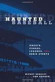 Haunted Baseball: Ghosts, Curses, Legends, and Eerie Events