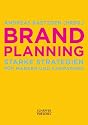 Brand Planning: Starke Strategien f&uuml;r Marken und Kampagnen