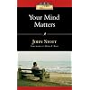 Your Mind Matters: The Place of the Mind in the Christian Life (IVP Classics)