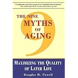the nine myths of aging maximizing the quality of later life
