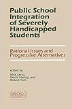 Public school integration of severely handicapped students : rational issues and progressive alternatives