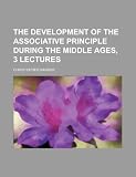 Cover of The Development of the Associative Principle During the Middle Ages, 3 Lectures by Christopher Barker 0217242219