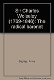 Sir Charles Wolseley (1769-1846) : the radical baronet