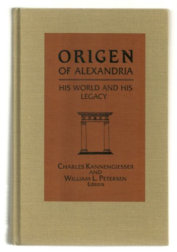 Origen of Alexandria: His World and His Legacy (Christianity and Judaism in Antiquity)