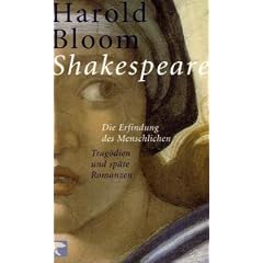 Shakespeare : Die Erfindung des Menschlichen. Zweites Buch. Trag�dien und sp�te Romanzen