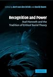 Recognition and Power: Axel Honneth and the Tradition of Critical Social Theory