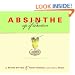 Absinthe: Sip of Seduction: A Contemporary Guide