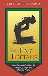 The Five Tibetans: Five Dynamic Exercises for Health, Energy, and Personal Power