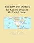The 2009-2014 Outlook for Generic Drugs in the United States