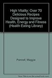 The high vitality cookbook : over 70 fabulous recipes to improve health, energy and fitness