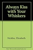 Always kiss with your whiskers : love advice from my cat