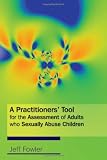 A Practitioners Tool for the Assessment of Adults Who Sexually Abuse Children
