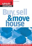 Buy, Sell and Move House: Navigate the Property Market without Getting Lost (Which? Essential Guide)