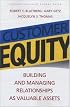 Customer Equity: Building and Managing Relationships As Valuable Assets