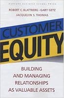 Customer Equity: Building and Managing Relationships As Valuable Assets