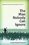 The Man Nobody Can Ignore
