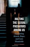 Halting the Sexual Predators among Us: Preventing Attack, Rape, and Lust Homicide