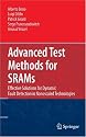 Advanced Test Methods for SRAMs: Effective Solutions for Dynamic Fault Detection in Nanoscaled Technologies