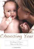 Choosing You: Deciding to Have a Baby on My Own