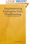 Implementing Enterprise Data Warehousing: A Guide for Executives