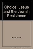 The choice: Jesus and the Jewish resistance : a project-study book for young people