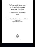Labour relations and political change in Eastern Europe : a comparative perspective