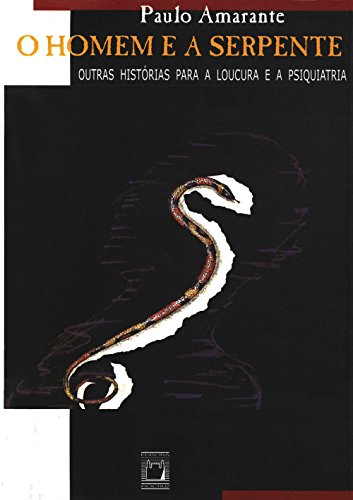 O homem e a serpente: outras histórias para a loucura e a psiquiatria (Portuguese Edition)