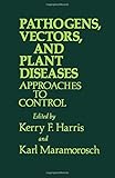Pathogens, vectors and plant diseases : approaches to control