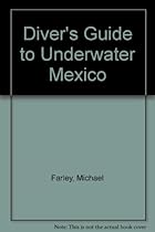Diver's Guide to Underwater Mexico Diver's Guide to Underwater Mexico