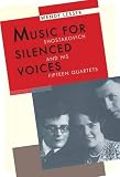 Music for Silenced Voices: Shostakovich and His Fifteen Quartets