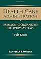 Health Care Administration: Managing Organized Delivery Systems, 5th Edition