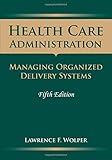 Health Care Administration: Managing Organized Delivery Systems, 5th Edition