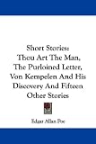 Short Stories: Thou Art the Man, the Purloined Letter, Von Kempelen and His Discovery and Fifteen Other Stories