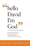 'Hello David I'm God' : (-- and don't you ever forget it!)