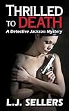 Thrilled to Death (A Detective Jackson Mystery/Thriller)
