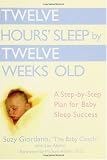 Twelve Hours' Sleep by Twelve Weeks Old: A Step-by-Step Plan for Baby Sleep Success