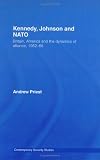 Kennedy, Johnson and NATO (Contemporary Security Studies)