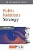 Public Relations Strategy: A Guide to Corporate Communications Management (PR in Practice)