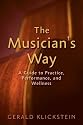 The Musician's Way: A Guide to Practice, Performance, and Wellness