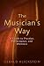 The Musician's Way: A Guide to Practice, Performance, and Wellness